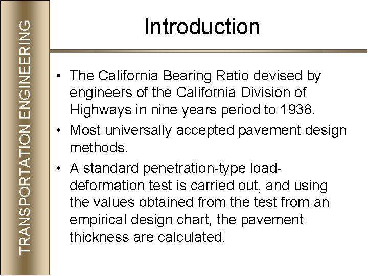 Introduction • The California Bearing Ratio devised by engineers of the California Division of