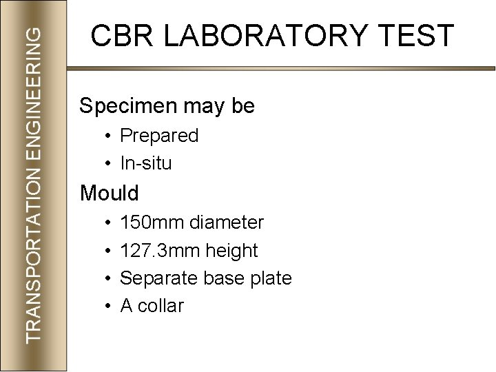 CBR LABORATORY TEST Specimen may be • Prepared • In-situ Mould • • 150
