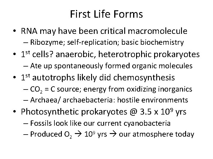 First Life Forms • RNA may have been critical macromolecule – Ribozyme; self-replication; basic