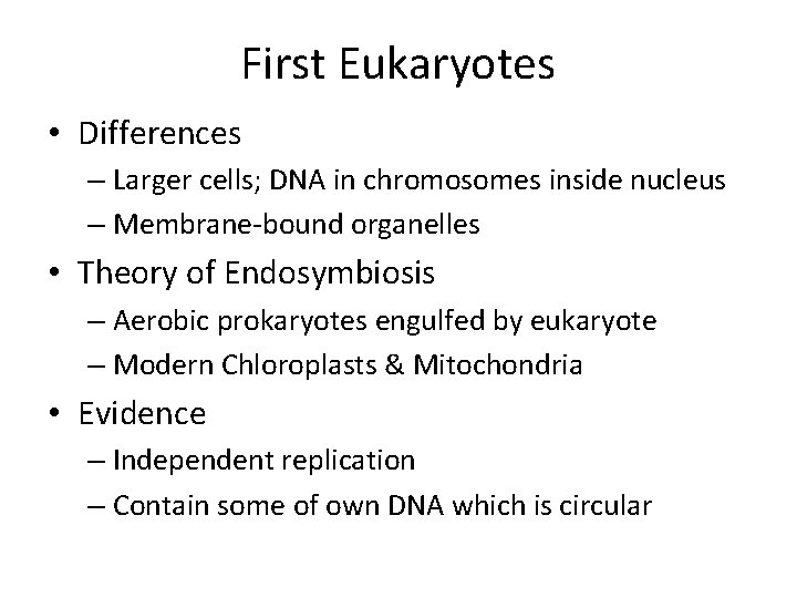 First Eukaryotes • Differences – Larger cells; DNA in chromosomes inside nucleus – Membrane-bound