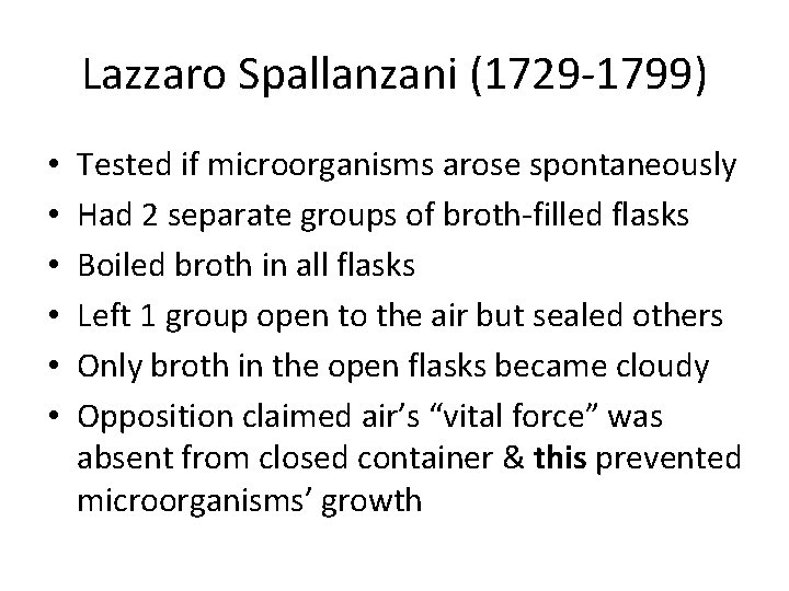 Lazzaro Spallanzani (1729 -1799) • • • Tested if microorganisms arose spontaneously Had 2