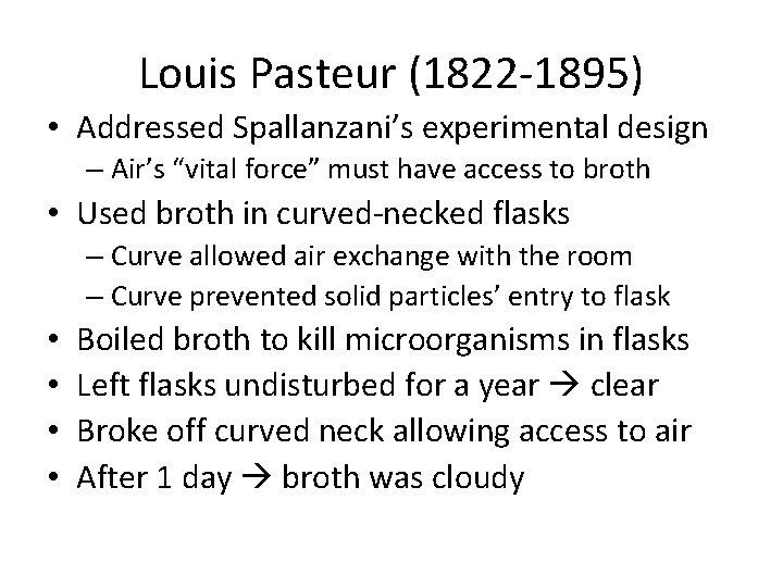 Louis Pasteur (1822 -1895) • Addressed Spallanzani’s experimental design – Air’s “vital force” must