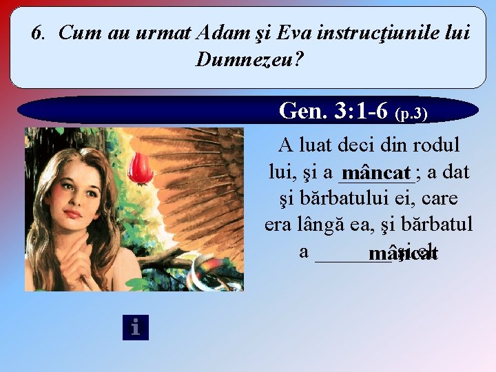 6. Cum au urmat Adam şi Eva instrucţiunile lui Dumnezeu? Gen. 3: 1 -6