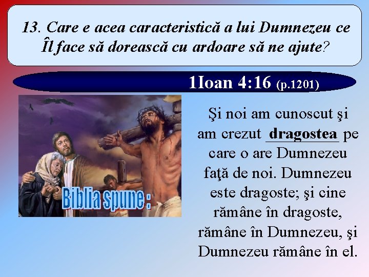 13. Care e acea caracteristică a lui Dumnezeu ce Îl face să dorească cu