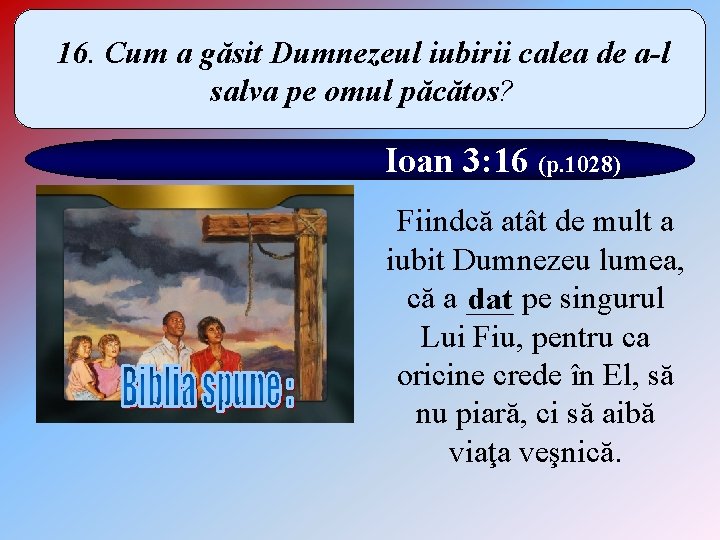 16. Cum a găsit Dumnezeul iubirii calea de a-l salva pe omul păcătos? Ioan