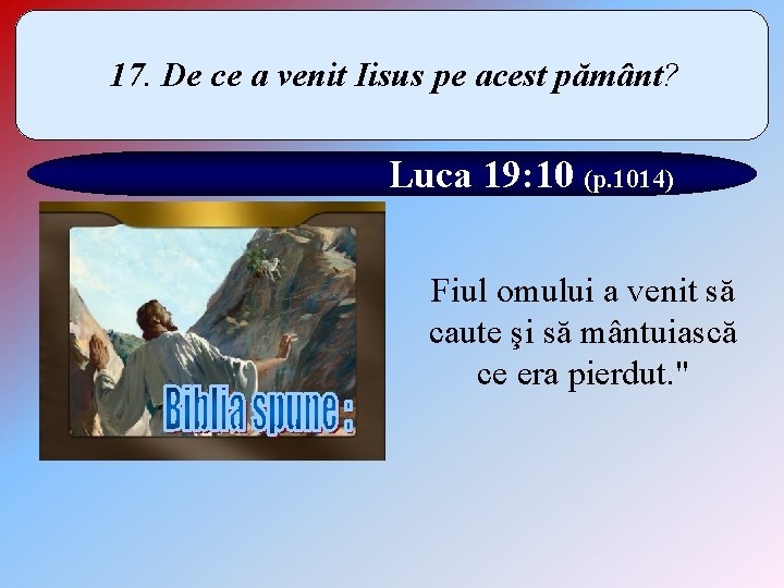 17. De ce a venit Iisus pe acest pământ? Luca 19: 10 (p. 1014)