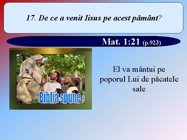 17. De ce a venit Iisus pe acest pământ? Mat. 1: 21 (p. 923)