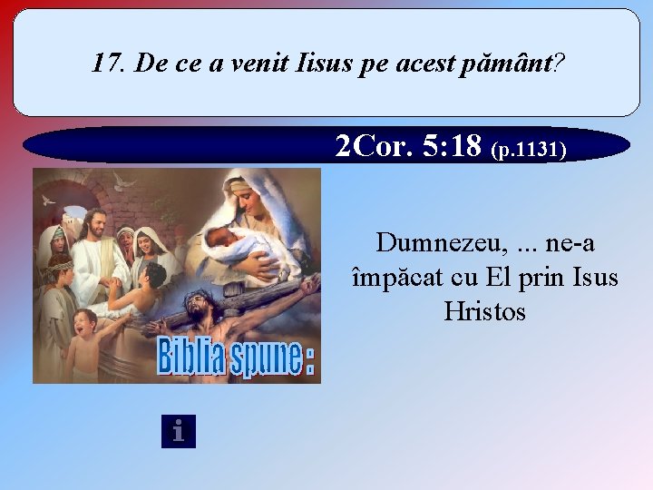 17. De ce a venit Iisus pe acest pământ? 2 Cor. 5: 18 (p.