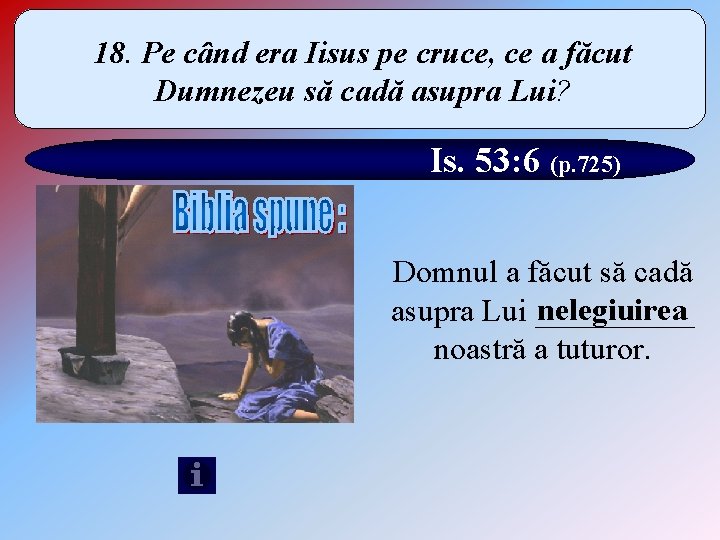18. Pe când era Iisus pe cruce, ce a făcut Dumnezeu să cadă asupra