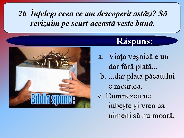 26. Înţelegi ceea ce am descoperit astăzi? Să revizuim pe scurt această veste bună.