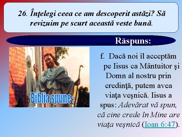 26. Înţelegi ceea ce am descoperit astăzi? Să revizuim pe scurt această veste bună.