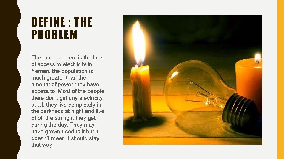 DEFINE : THE PROBLEM The main problem is the lack of access to electricity