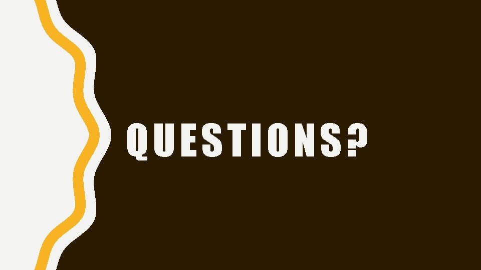 QUESTIONS? 