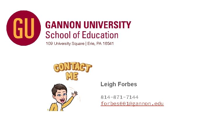 109 University Square | Erie, PA 16541 Leigh Forbes 814 -871 -7144 forbes 001@gannon.