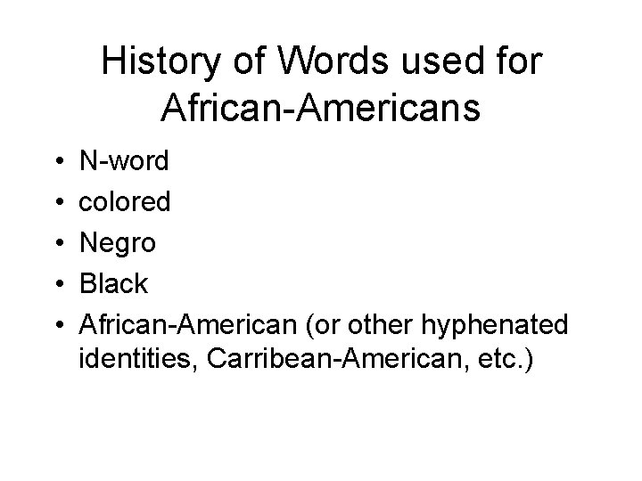 History of Words used for African-Americans • • • N-word colored Negro Black African-American