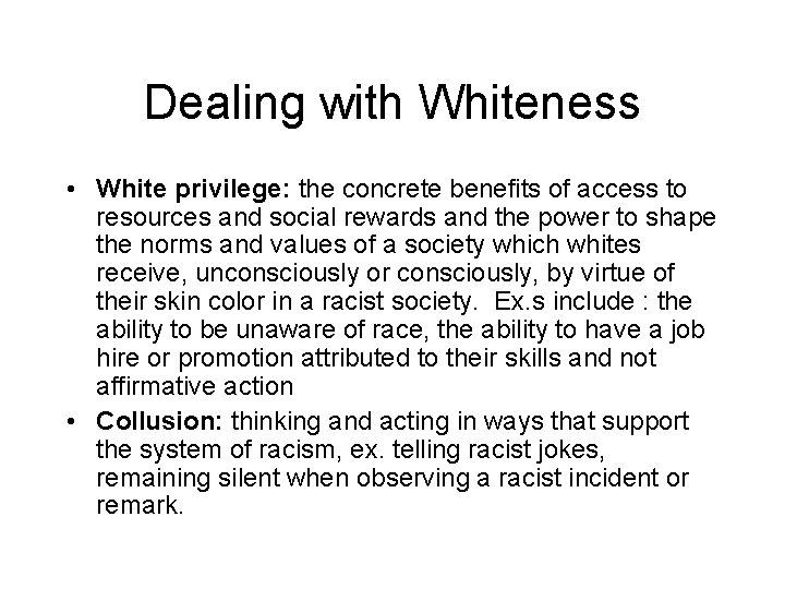 Dealing with Whiteness • White privilege: the concrete benefits of access to resources and