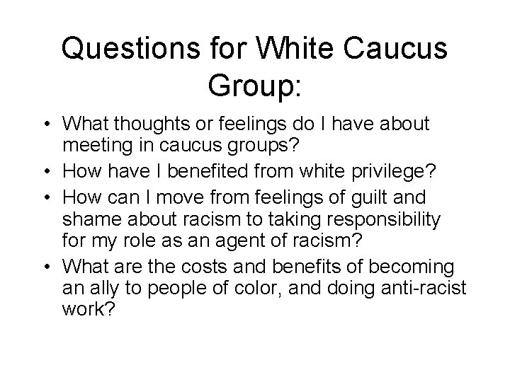 Questions for White Caucus Group: • What thoughts or feelings do I have about