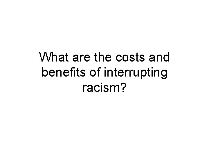 What are the costs and benefits of interrupting racism? 
