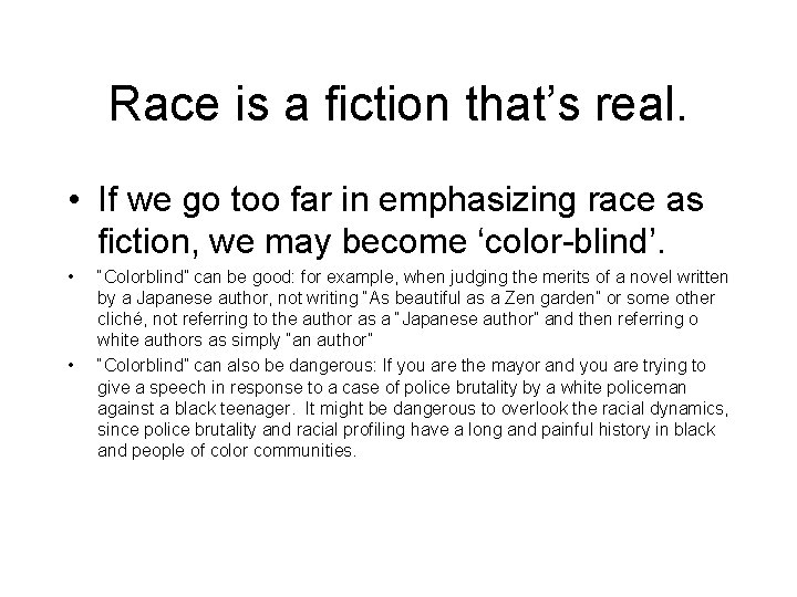 Race is a fiction that’s real. • If we go too far in emphasizing