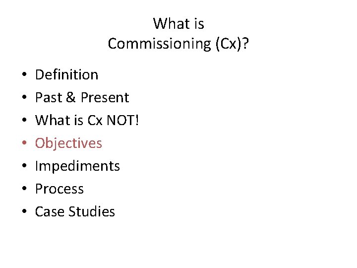 What is Commissioning (Cx)? • • Definition Past & Present What is Cx NOT! What is Commissioning (Cx)? • • Definition Past & Present What is Cx NOT!