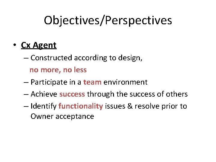 Objectives/Perspectives • Cx Agent – Constructed according to design, no more, no less – Objectives/Perspectives • Cx Agent – Constructed according to design, no more, no less –