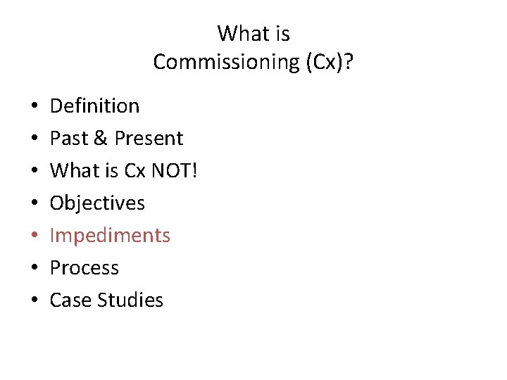 What is Commissioning (Cx)? • • Definition Past & Present What is Cx NOT! What is Commissioning (Cx)? • • Definition Past & Present What is Cx NOT!