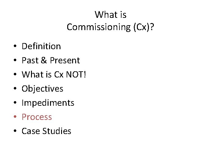 What is Commissioning (Cx)? • • Definition Past & Present What is Cx NOT! What is Commissioning (Cx)? • • Definition Past & Present What is Cx NOT!
