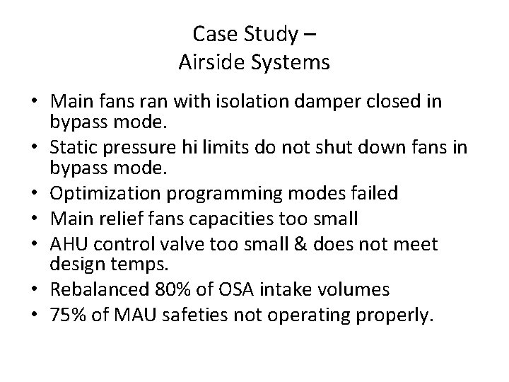Case Study – Airside Systems • Main fans ran with isolation damper closed in Case Study – Airside Systems • Main fans ran with isolation damper closed in
