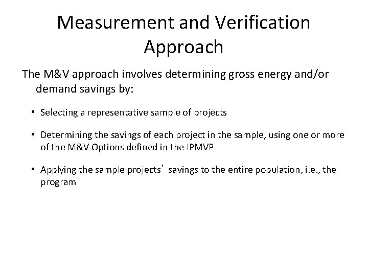 Measurement and Verification Approach The M&V approach involves determining gross energy and/or demand savings Measurement and Verification Approach The M&V approach involves determining gross energy and/or demand savings