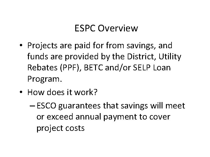 ESPC Overview • Projects are paid for from savings, and funds are provided by ESPC Overview • Projects are paid for from savings, and funds are provided by