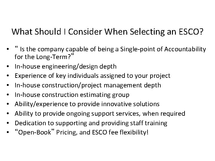 What Should I Consider When Selecting an ESCO? • “ Is the company capable What Should I Consider When Selecting an ESCO? • “ Is the company capable