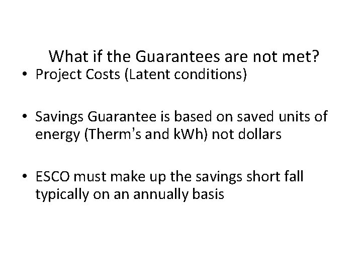 What if the Guarantees are not met? • Project Costs (Latent conditions) • Savings What if the Guarantees are not met? • Project Costs (Latent conditions) • Savings