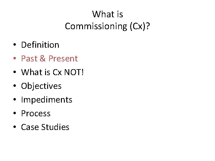 What is Commissioning (Cx)? • • Definition Past & Present What is Cx NOT! What is Commissioning (Cx)? • • Definition Past & Present What is Cx NOT!