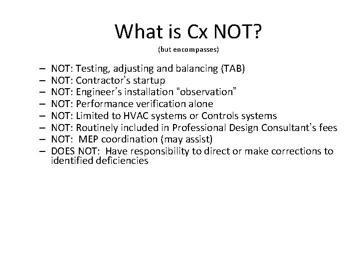 What is Cx NOT? (but encompasses) – – – – NOT: Testing, adjusting and What is Cx NOT? (but encompasses) – – – – NOT: Testing, adjusting and