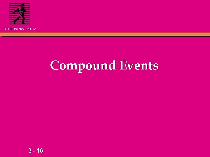 © 2000 Prentice-Hall, Inc. Compound Events 3 - 16 