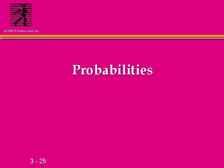 © 2000 Prentice-Hall, Inc. Probabilities 3 - 25 