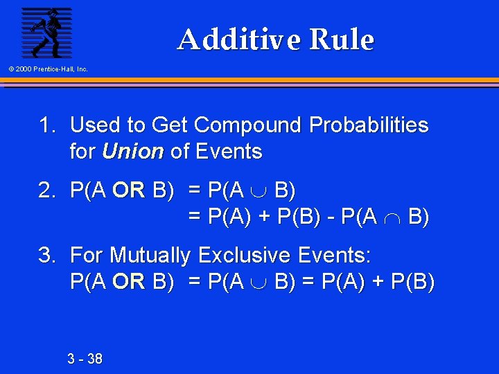Additive Rule © 2000 Prentice-Hall, Inc. 1. Used to Get Compound Probabilities for Union