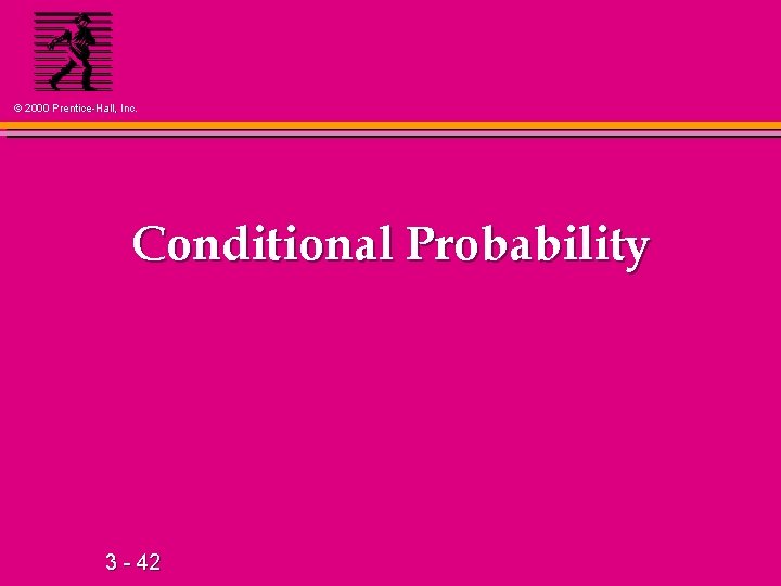 © 2000 Prentice-Hall, Inc. Conditional Probability 3 - 42 