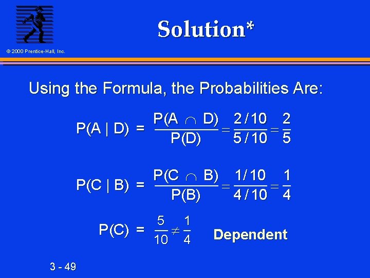 Solution* © 2000 Prentice-Hall, Inc. Using the Formula, the Probabilities Are: P(A D) 2
