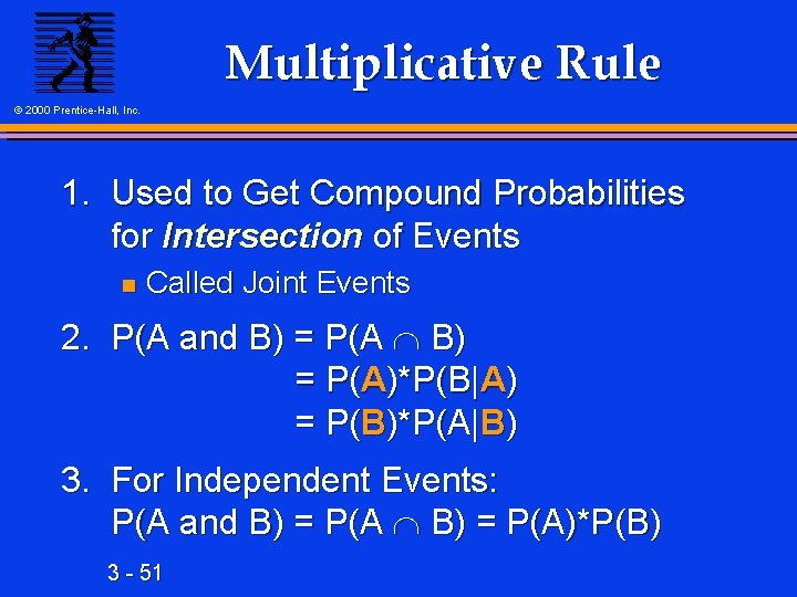 Multiplicative Rule © 2000 Prentice-Hall, Inc. 1. Used to Get Compound Probabilities for Intersection