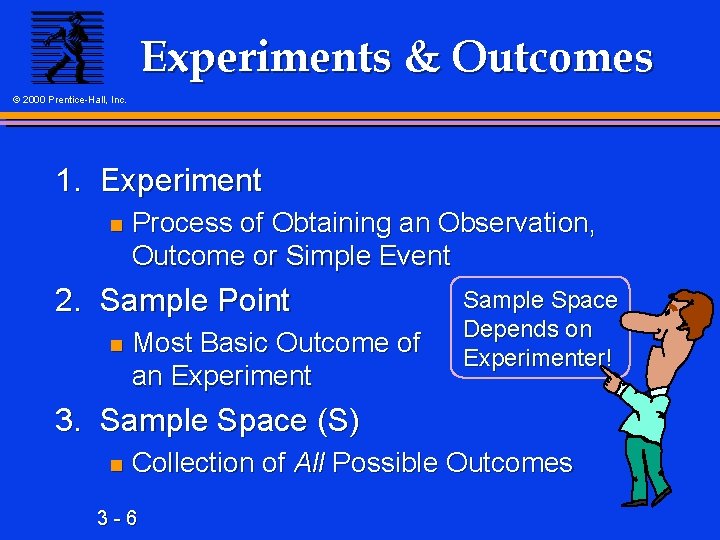 Experiments & Outcomes © 2000 Prentice-Hall, Inc. 1. Experiment n Process of Obtaining an