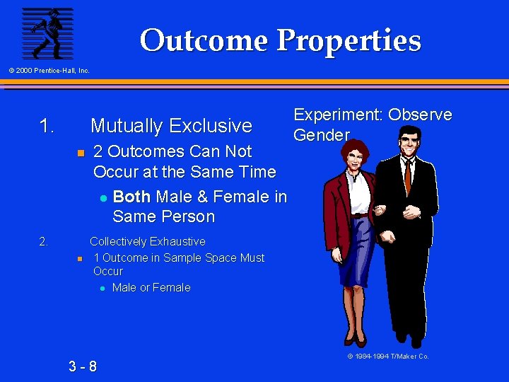 Outcome Properties © 2000 Prentice-Hall, Inc. 1. Mutually Exclusive n 2 Outcomes Can Not
