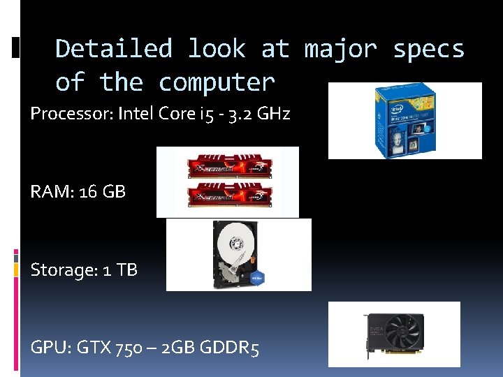 Detailed look at major specs of the computer Processor: Intel Core i 5 -