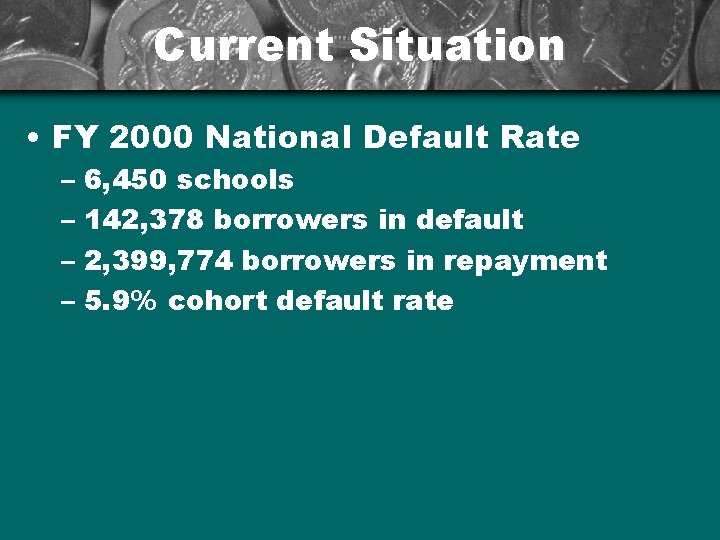 Current Situation • FY 2000 National Default Rate – 6, 450 schools – 142,