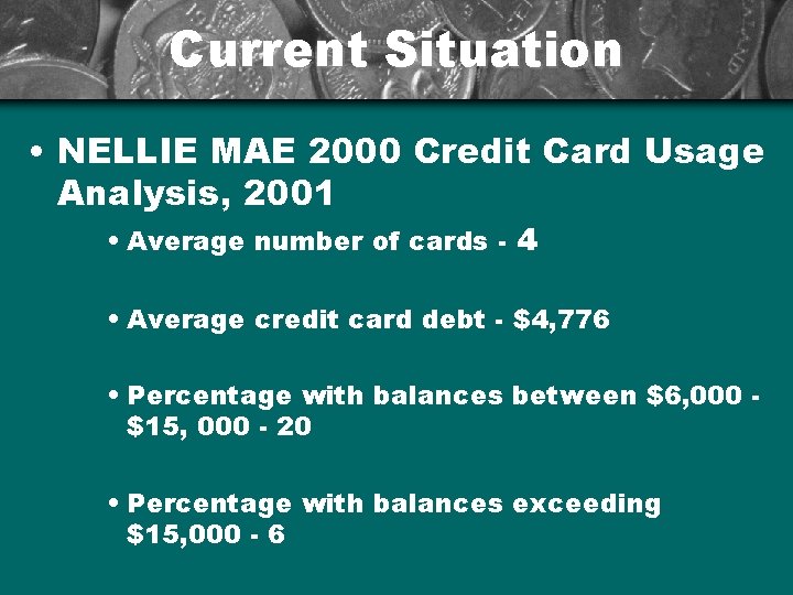 Current Situation • NELLIE MAE 2000 Credit Card Usage Analysis, 2001 • Average number