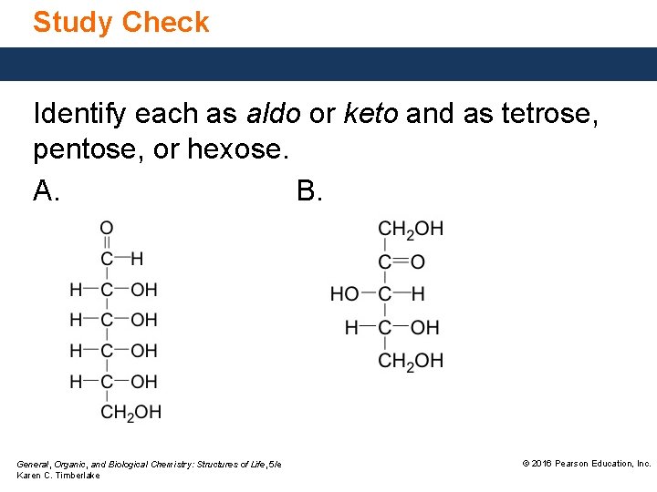 Study Check Identify each as aldo or keto and as tetrose, pentose, or hexose.