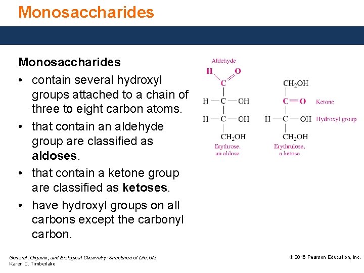 Monosaccharides • contain several hydroxyl groups attached to a chain of three to eight