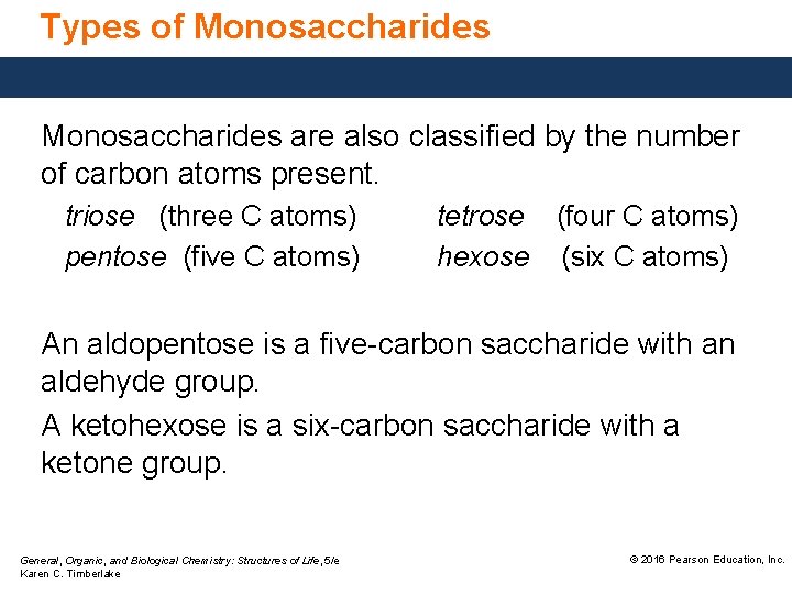 Types of Monosaccharides are also classified by the number of carbon atoms present. triose