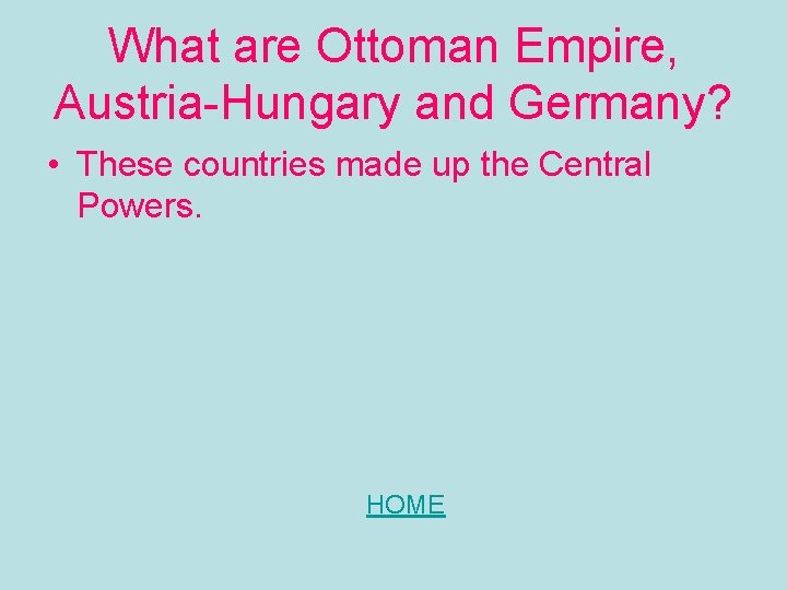 What are Ottoman Empire, Austria-Hungary and Germany? • These countries made up the Central