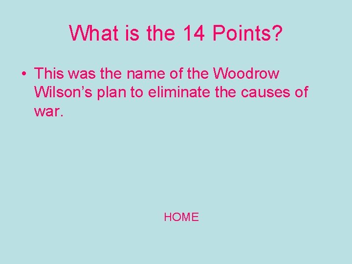 What is the 14 Points? • This was the name of the Woodrow Wilson’s